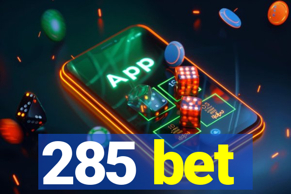 285 bet